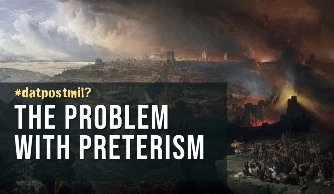 #DatPostmil? #5: The Problem with Preterism