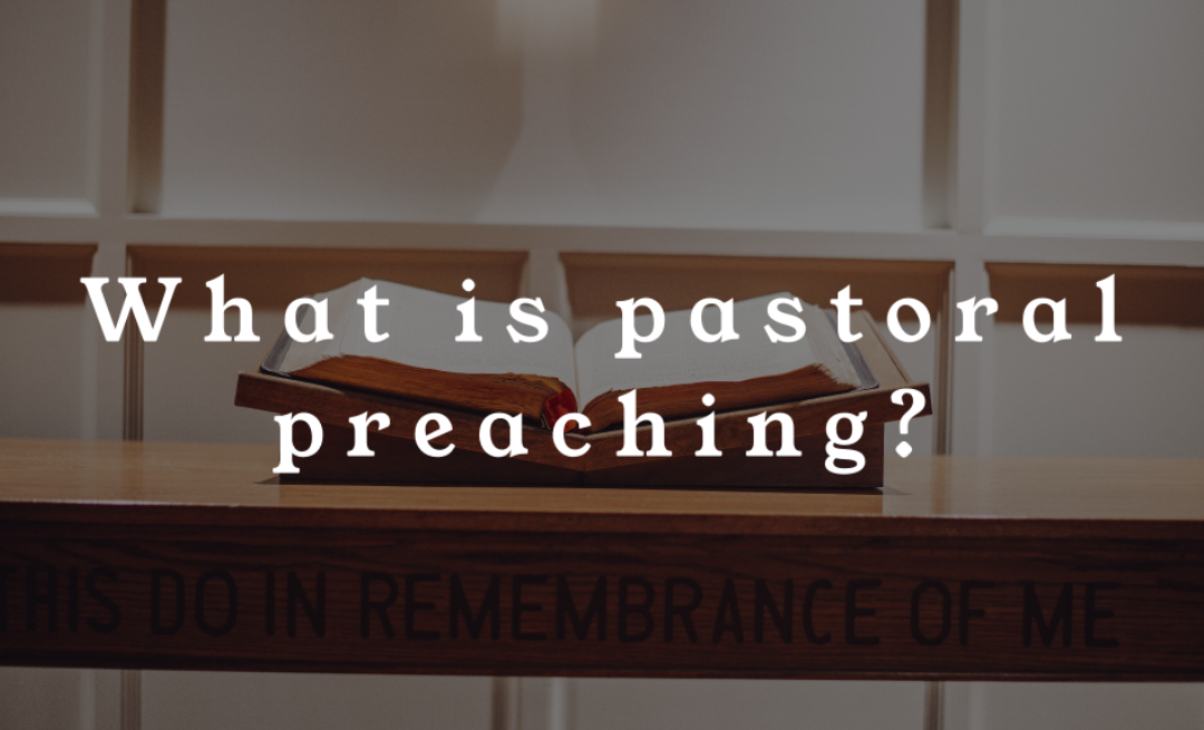 What is pastoral preaching? | Tom Hicks