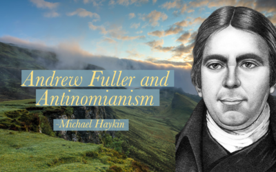 Andrew Fuller and Antinomianism | Michael Haykin