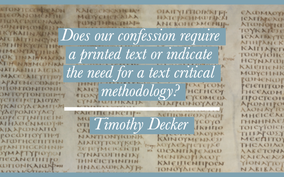 Does our confession require a printed text or indicate the need for a text critical methodology? | Timothy Decker