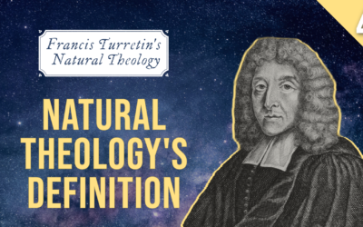Francis Turretin’s Natural Theology: Natural Theology’s Definition | John Sweat