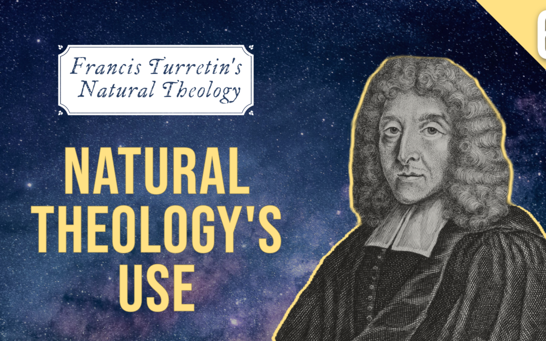 Francis Turretin’s Natural Theology: Natural Theology’s Use | John Sweat