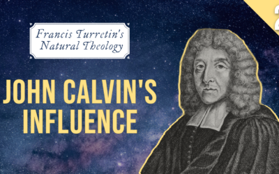 Francis Turretin’s Natural Theology: John Calvin’s Influence | John Sweat