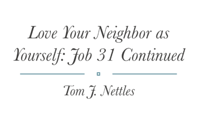 Love Your Neighbor as Yourself: Job 31 Continued | Tom J. Nettles