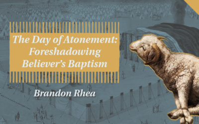 The Day of Atonement: Foreshadowing Believer’s Baptism | Brandon Rhea