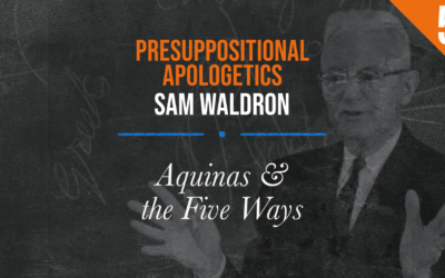 Presuppositional Apologetics: Aquinas & the Five Ways | Sam Waldron