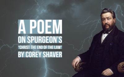 A poem on Spurgeon’s “Christ the End of the Law” by Corey Shaver