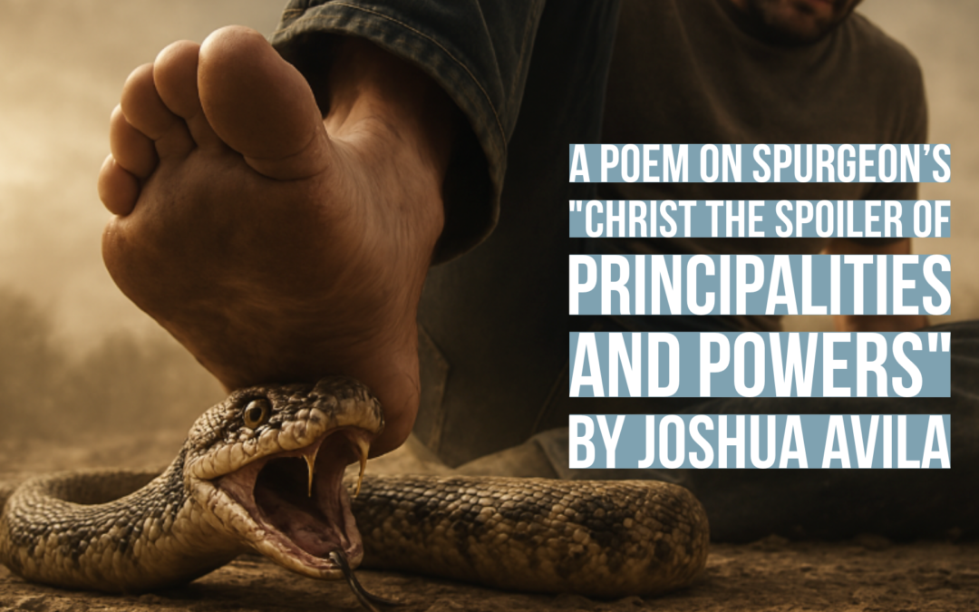 A poem on Spurgeon’s “Christ the Spoiler of Principalities and Powers” by Joshua Avila 