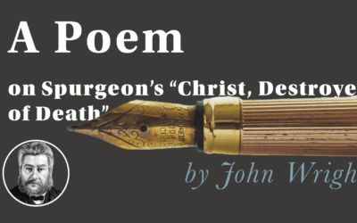 A poem on Spurgeon’s “Christ, Destroyer of Death” by John Wright