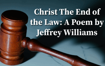 Christ The End of the Law: A Poem by Jeffrey Williams