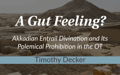 A Gut Feeling? Akkadian Entrail Divination and Its Polemical Prohibition in the OT | Timothy Decker