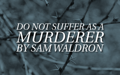 Do Not Suffer as a Murderer | Sam Waldron