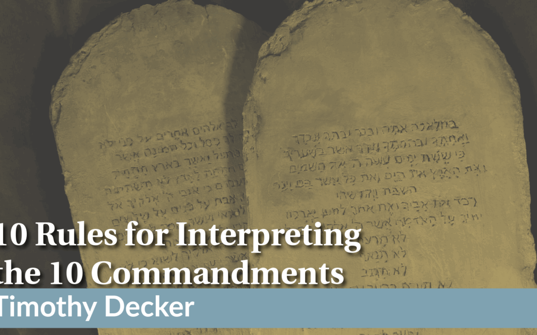 10 Rules for Interpreting the 10 Commandments | Timothy Decker