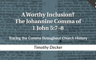 A Worthy Inclusion? The Johannine Comma of 1 John 5:7–8  Part 3: Tracing the Comma throughout Church History | Timothy Decker