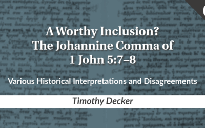 A Worthy Inclusion? The Johannine Comma of 1 John 5:7–8 Part 6: Various Historical Interpretations and Disagreements