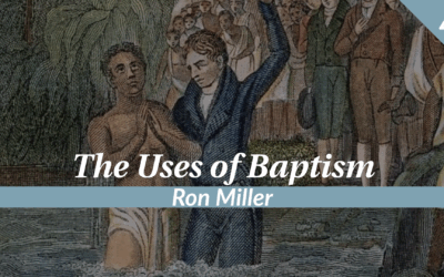 The Uses of Baptism | Ron Miller