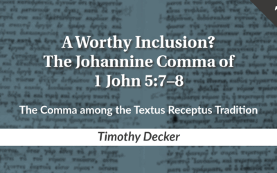 A Worthy Inclusion? The Johannine Comma of 1 John 5:7–8 Part 7: The Comma among the Textus Receptus Tradition | Timothy Decker