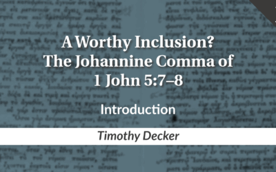 A Worthy Inclusion? The Johannine Comma of 1 John 5:7–8 | Timothy Decker